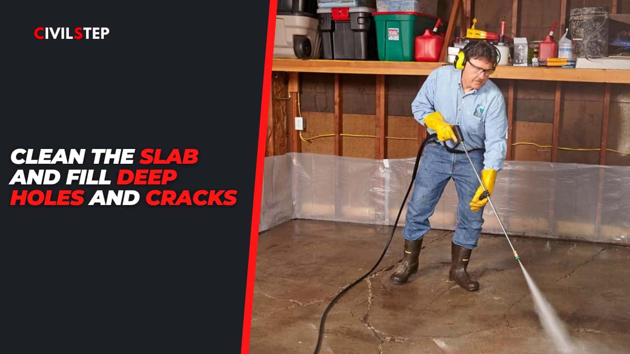 Clean the slab and fill deep holes and cracks
