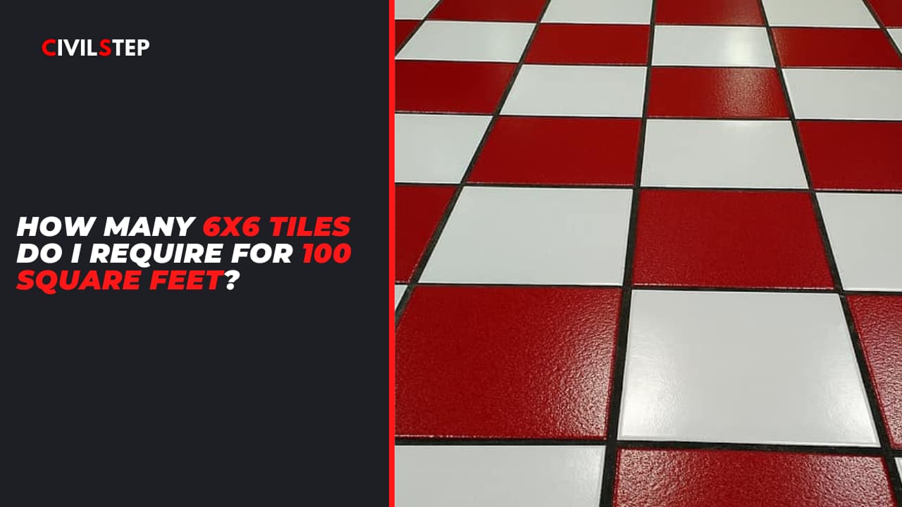 How Many 6x6 Tiles Do I Require for 100 Square Feet