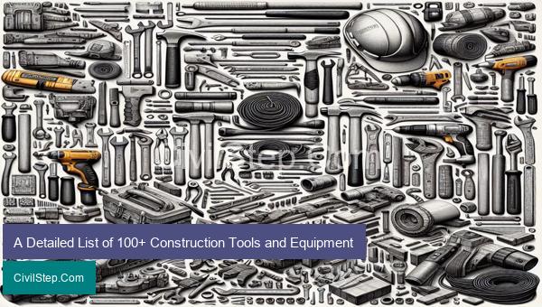 A Detailed List of 100+ Construction Tools and Equipment