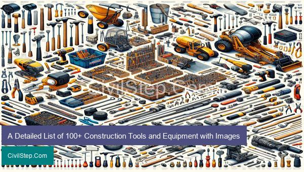 A Detailed List of 100+ Construction Tools and Equipment with Images