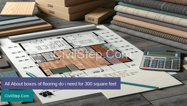 All About boxes of flooring do i need for 300 square feet