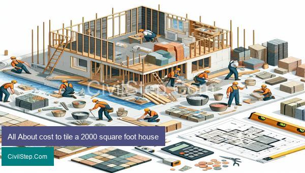 All About cost to tile a 2000 square foot house
