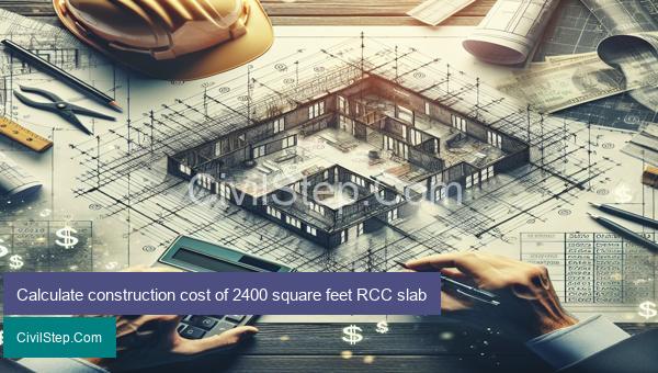 Calculate construction cost of 2400 square feet RCC slab