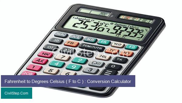 Fahrenheit to Degrees Celsius ( F to C ) : Conversion Calculator