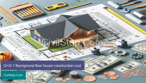 G+0/ 1 floor/ground floor house construction cost