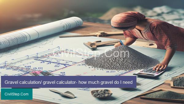Gravel calculation/ gravel calculator- how much gravel do I need