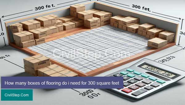 How many boxes of flooring do i need for 300 square feet