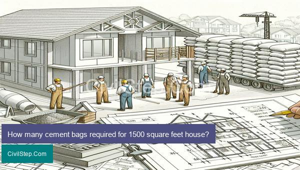 How many cement bags required for 1500 square feet house?