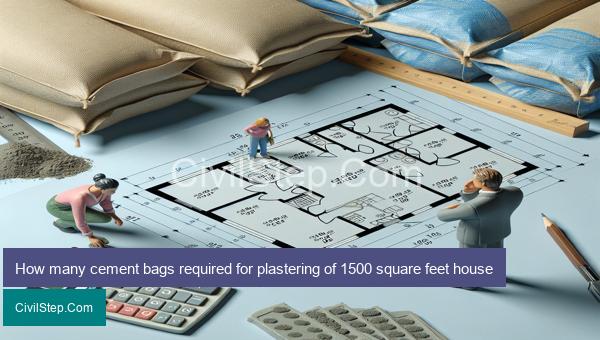 How many cement bags required for plastering of 1500 square feet house