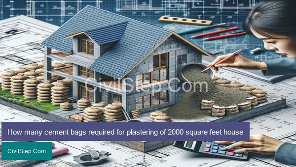 How many cement bags required for plastering of 2000 square feet house