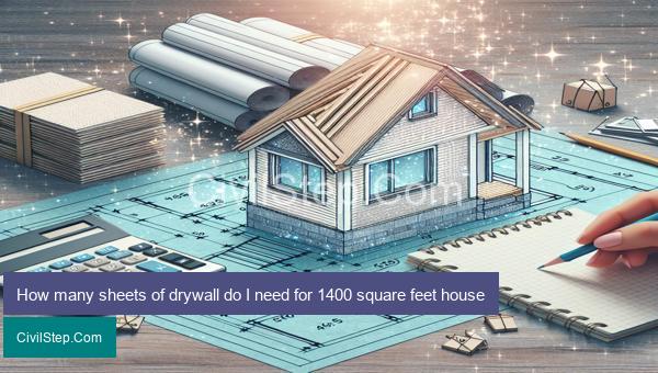 How many sheets of drywall do I need for 1400 square feet house