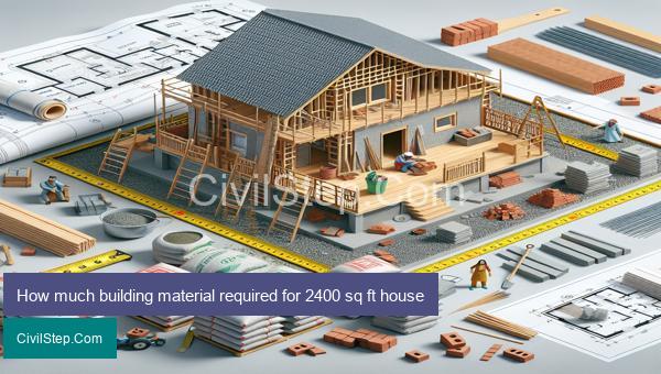 How much building material required for 2400 sq ft house