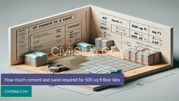 How much cement and sand required for 500 sq ft floor tiles