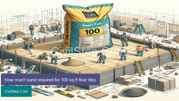 How much sand required for 100 sq ft floor tiles
