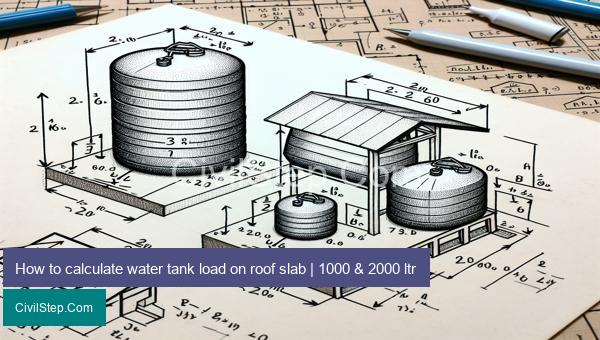 How to calculate water tank load on roof slab | 1000 & 2000 ltr