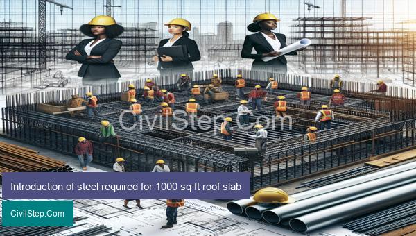 Introduction of steel required for 1000 sq ft roof slab