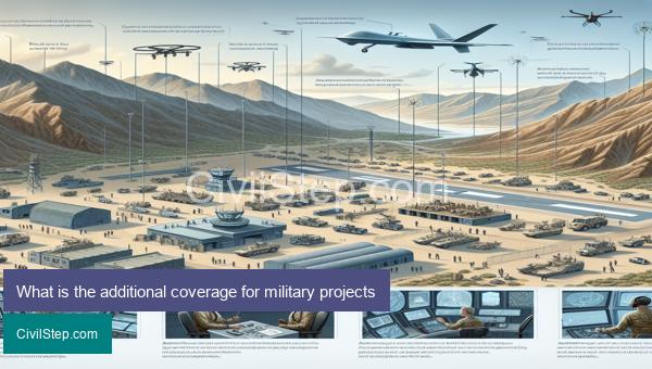 What is the additional coverage for military projects