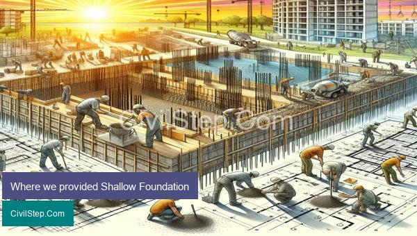 Where we provided Shallow Foundation