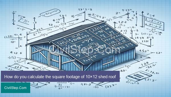 How do you calculate the square footage of 10×12 shed roof